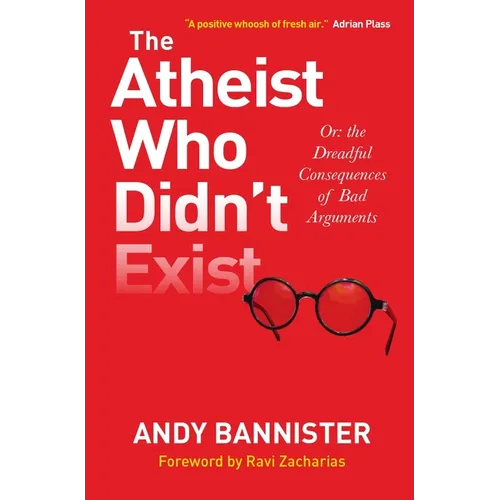 The Atheist Who Didn't Exist: Or the Dreadful Consequences of Bad Arguments - Paperback
