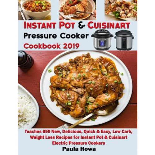 Instant Pot & Cuisinart Pressure Cooker Cookbook 2019: Teaches 650 New, Delicious, Quick & Easy, Low Carb, Weight Loss Recipes for Instant Pot & Cuisi - Paperback