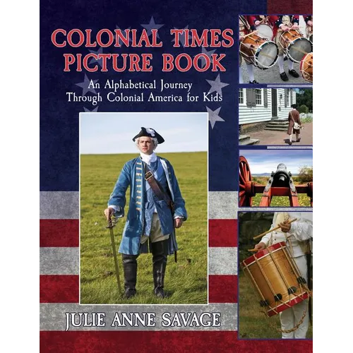 Colonial Times Picture Book: An Alphabetical Journey Through Colonial America for Kids - Paperback
