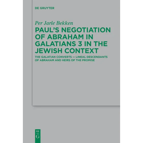Paul's Negotiation of Abraham in Galatians 3 in the Jewish Context: The Galatian Converts -- Lineal Descendants of Abraham and Heirs of the Promise - Paperback
