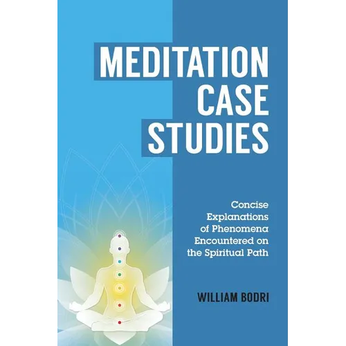 Meditation Case Studies: Concise Explanations of Phenomena Encountered on the Spiritual Path - Paperback