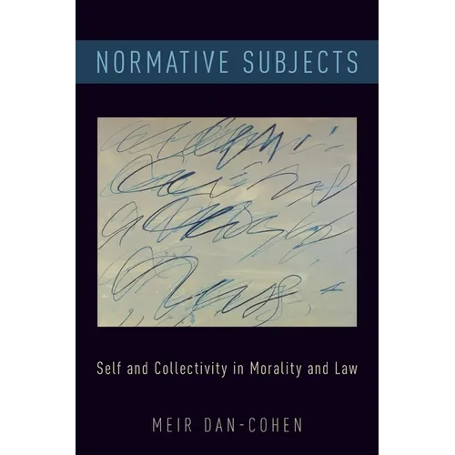 Normative Subjects: Self and Collectivity in Morality and Law