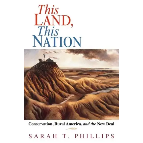 This Land, This Nation: Conservation, Rural America, and the New Deal - Paperback