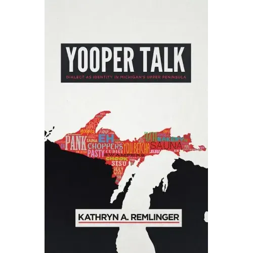 Yooper Talk: Dialect as Identity in Michigan's Upper Peninsula - Hardcover