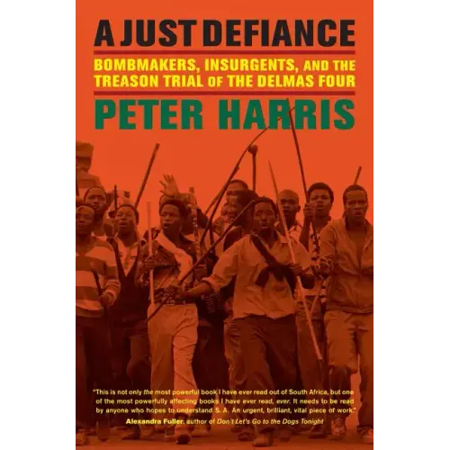 A Just Defiance: Bombmakers, Insurgents, and the Treason Trial of the Delmas Four - Hardcover