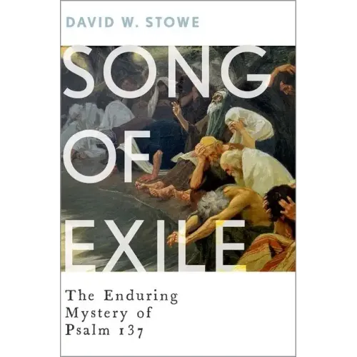 Song of Exile: The Enduring Mystery of Psalm 137 - Hardcover
