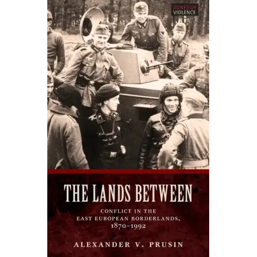 Lands Between: Conflict in the East European Borderlands, 1870-1992 - Hardcover