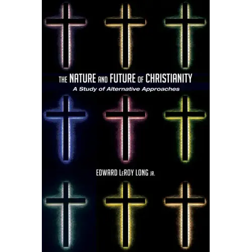 The Nature and Future of Christianity: A Study of Alternative Approaches - Hardcover