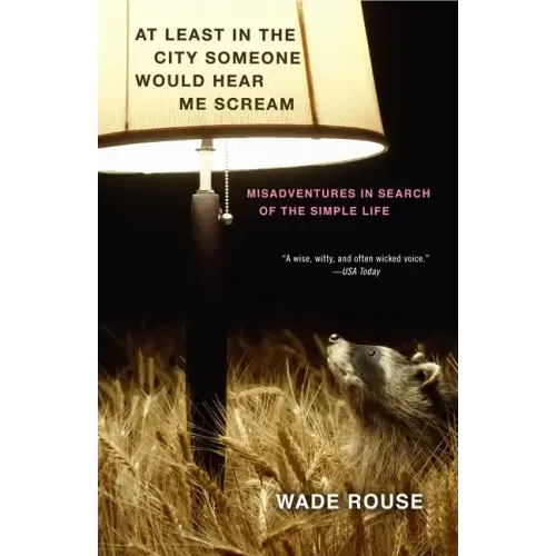 At Least in the City Someone Would Hear Me Scream: Misadventures in Search of the Simple Life - Paperback