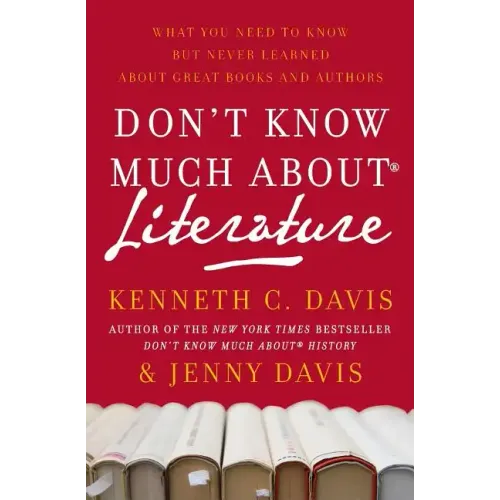 Don't Know Much About(r) Literature: What You Need to Know But Never Learned about Great Books and Authors - Paperback