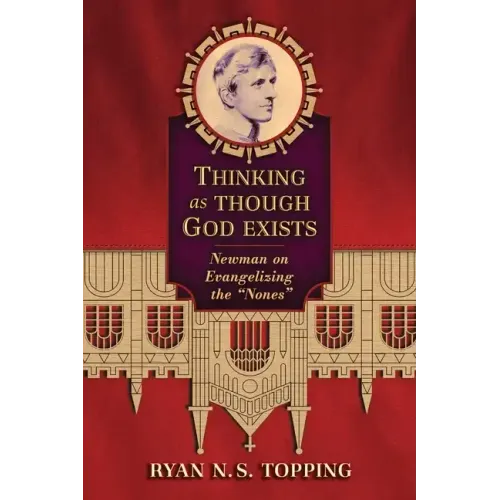 Thinking as Though God Exists: Newman on Evangelizing the 