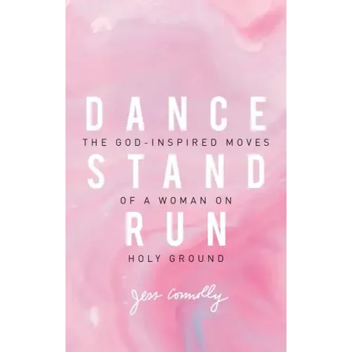 Dance, Stand, Run: The God-Inspired Moves of a Woman on Holy Ground - Paperback