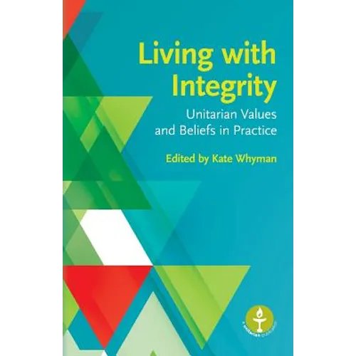 Living with Integrity: Unitarian Values and Beliefs in Practice - Paperback