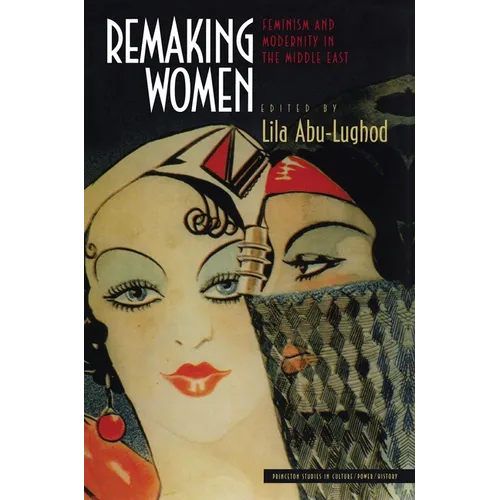 Remaking Women: Feminism and Modernity in the Middle East
