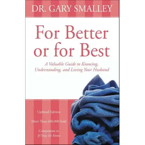 For Better or for Best: A Valuable Guide to Knowing, Understanding, and Loving Your Husband - Paperback
