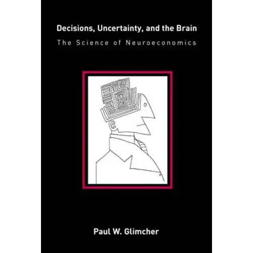 Decisions, Uncertainty, and the Brain: The Science of Neuroeconomics - Paperback