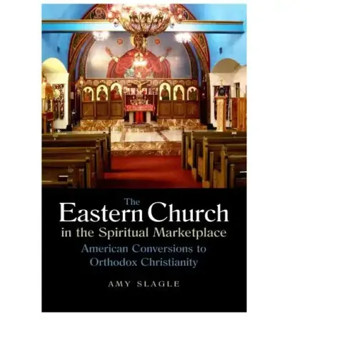 The Eastern Church in the Spiritual Marketplace: American Conversions to Orthodox Christianity - Paperback