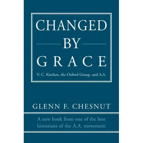 Changed by Grace: V. C. Kitchen, the Oxford Group, and A.A. - Paperback