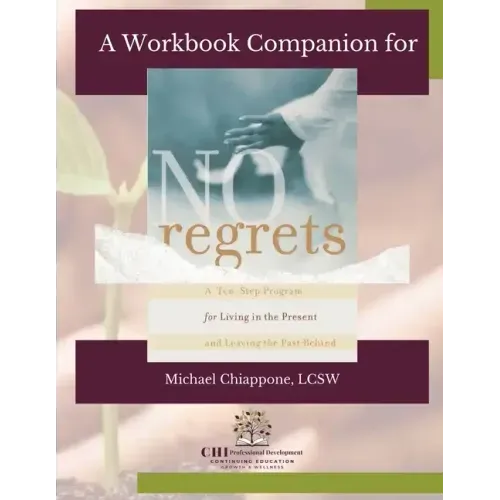 A Workbook Companion No Regrets: A Ten-Step Program for Living in the Present and Leaving the Past Behind - Paperback