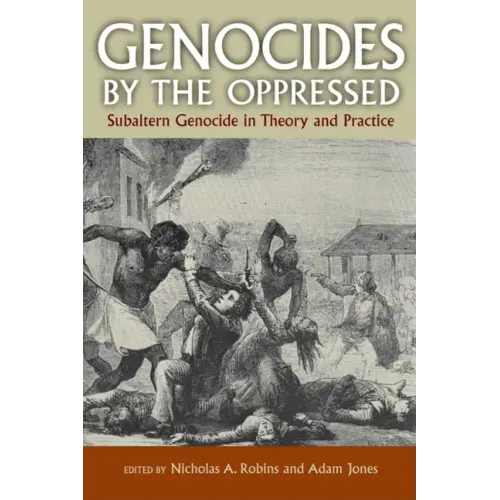 Genocides by the Oppressed: Subaltern Genocide in Theory and Practice - Paperback