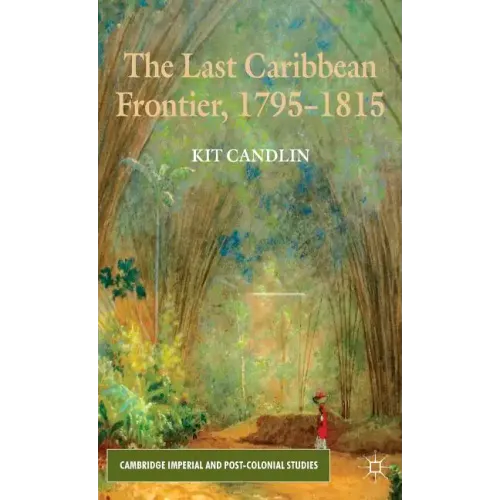 The Last Caribbean Frontier, 1795-1815 - Hardcover