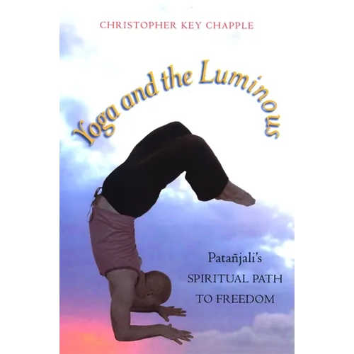 Yoga and the Luminous: Patañjali's Spiritual Path to Freedom - Paperback