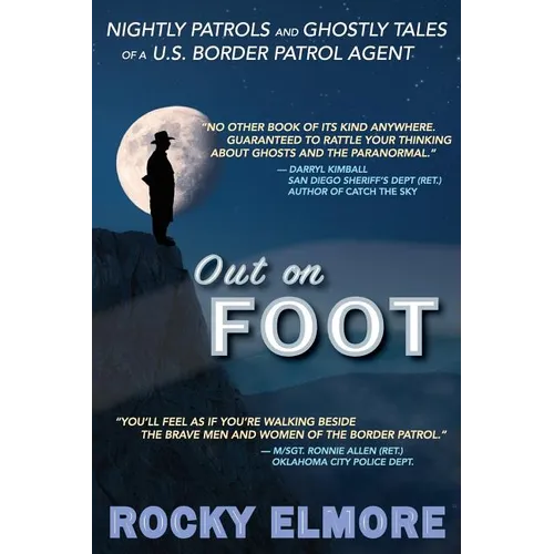 Out on Foot: Nightly Patrols and Ghostly Tales of a U.S. Border Patrol Agent - Paperback
