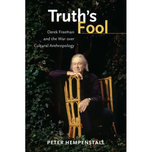 Truth's Fool: Derek Freeman and the War Over Cultural Anthropology - Hardcover