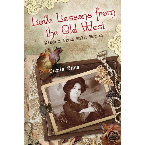 Love Lessons from the Old West: Wisdom From Wild Women - Paperback