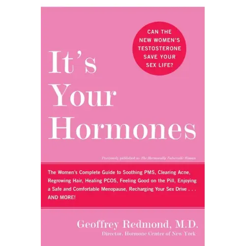 It's Your Hormones: The Women's Complete Guide to Soothing Pms, Clearing Acne, Regrowing Hair, Healing Pcos, Feeling Good on the Pill, Enjoying a Safe - Paperback