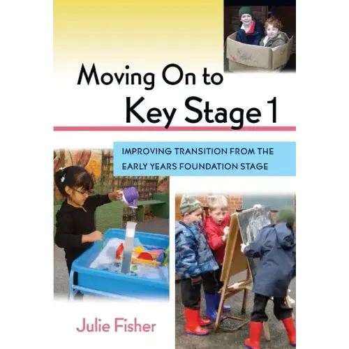 Moving on to Key Stage 1: Improving Transition from the Early Years Foundation Stage - Paperback