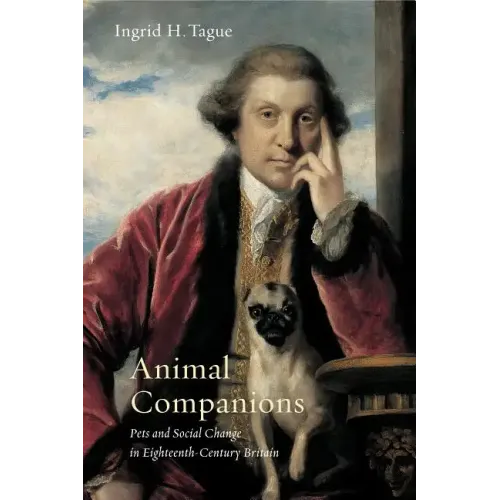 Animal Companions: Pets and Social Change in Eighteenth-Century Britain - Paperback