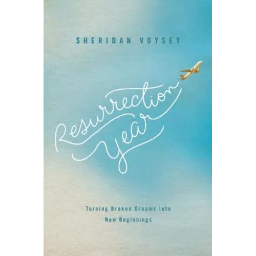 The Resurrection Year: Turning Broken Dreams Into New Beginnings - Paperback