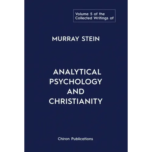 The Collected Writings of Murray Stein: Volume 5: Analytical Psychology and Christianity - Hardcover