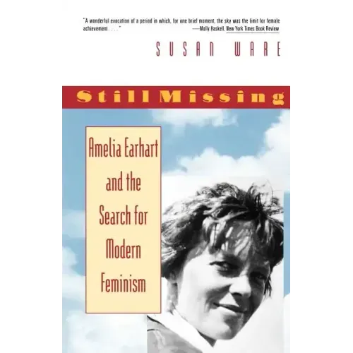 Still Missing: Amelia Earhart and the Search for Modern Feminism - Paperback
