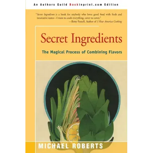 Secret Ingredients: The Magical Process of Combining Flavors - Paperback