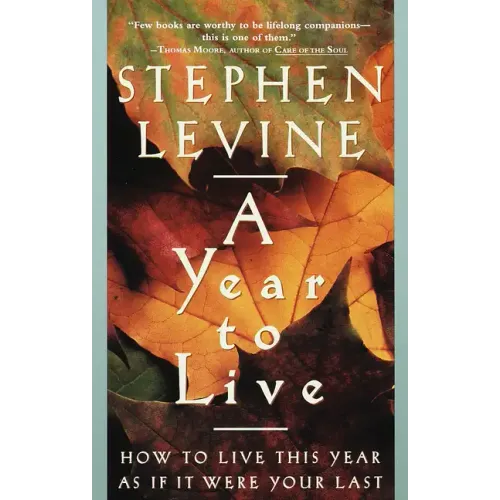 A Year to Live: How to Live This Year as If It Were Your Last - Paperback