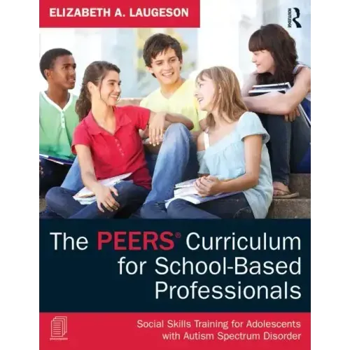 The Peers Curriculum for School-Based Professionals: Social Skills Training for Adolescents with Autism Spectrum Disorder - Paperback