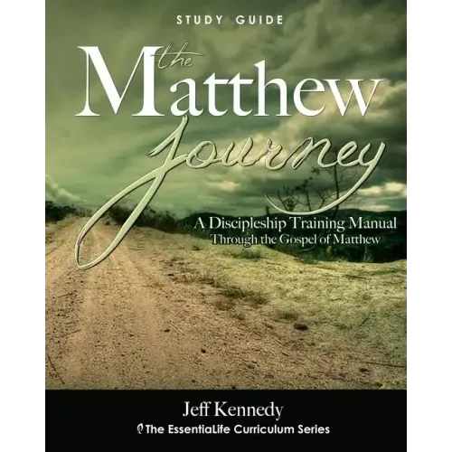 The Matthew Journey: A Discipleship Manual Through the Gospel of Matthew - Paperback