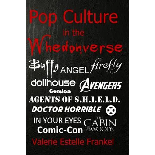 Pop Culture in the Whedonverse: All the References in Buffy, Angel, Firefly, Dollhouse, Agents of S.H.I.E.L.D., Cabin in the Woods, The Avengers, Doct