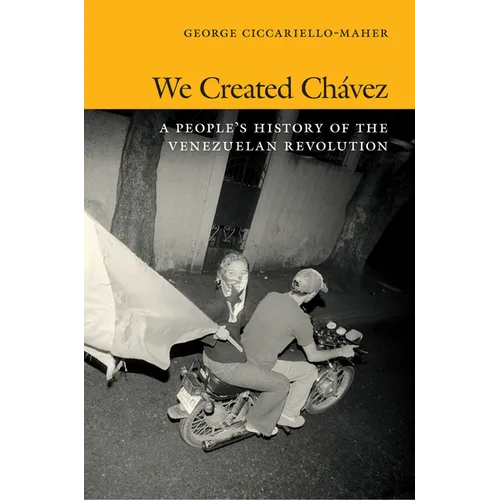 We Created Chávez: A People's History of the Venezuelan Revolution - Paperback