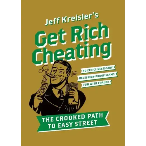 Get Rich Cheating: The Crooked Path to Easy Street - Paperback