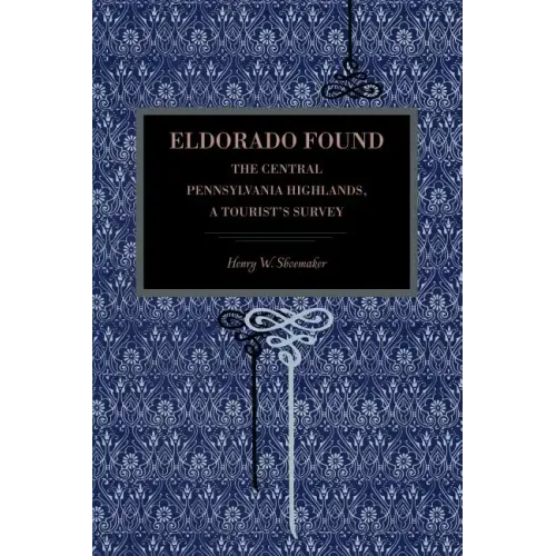 Eldorado Found: The Central Pennsylvania Highlands; A Tourist's Survey - Paperback