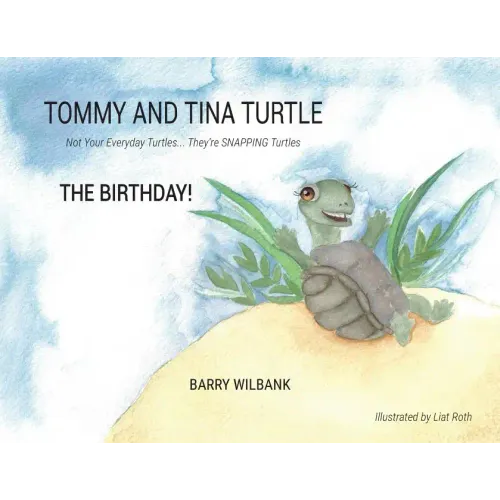 Tommy and Tina Turtle: Not Your Everyday Turtles... They're SNAPPING Turtles - THE BIRTHDAY! - Paperback