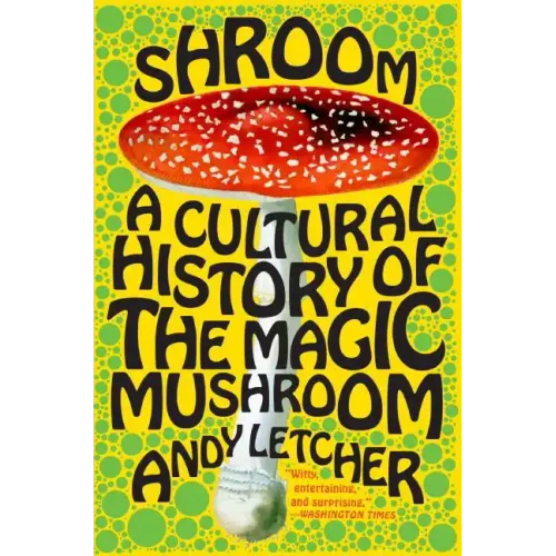 Shroom: A Cultural History of the Magic Mushroom - Paperback