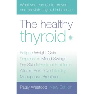 The Healthy Thyroid: What You Can Do to Prevent and Alleviate Thyroid Imbalance - Paperback