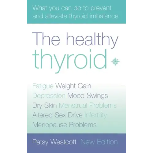 The Healthy Thyroid: What You Can Do to Prevent and Alleviate Thyroid Imbalance - Paperback