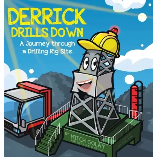 Derrick Drills Down: A Journey through a Drilling Rig Site - Hardcover