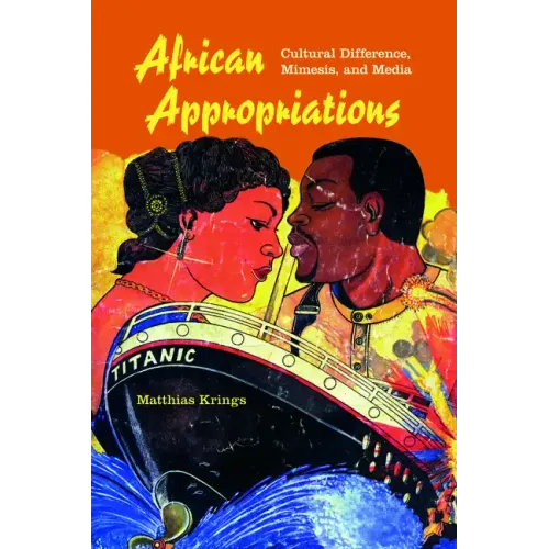 African Appropriations: Cultural Difference, Mimesis, and Media - Paperback