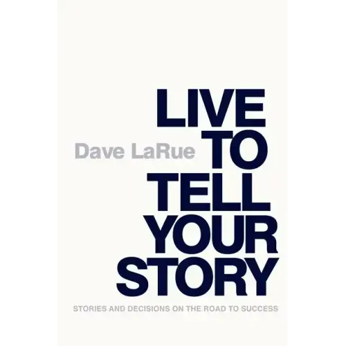 Live to Tell Your Story: Stories and Decisions on the Road to Success - Paperback